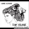 Tom Klose - Come Closer