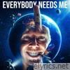 Everybody Needs Me - Single