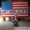 Can't Cancel All Of Us - Single