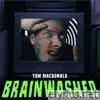 Tom Macdonald - Brainwashed - Single