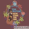 Tom Paxton - How Come the Sun