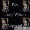 Pure Tony Wilson Unplugged