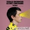 Totally Enormous Extinct Dinosaurs - Trouble (Remixes) - EP