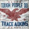 Trace Adkins - Tough People Do - Single