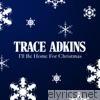 Trace Adkins - I'll Be Home For Christmas (feat. Exile) - Single