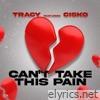 Can't Take This Pain (feat. Cisko) - Single