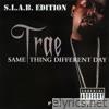 Trae Tha Truth - Same Thing Different Day, Pt. 1 (S.L.A.B.ed)