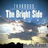 Trakboss - The Bright Side - Single
