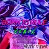 Born to Rule (Modern Future Remix) - Single