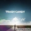 Trash Candy - Running from Something, Searching for Anything