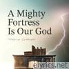 A Mighty Fortress Is Our God - Single