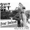 Trent Tomlinson - Quit On Me - Single