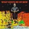 What Keeps Me up Now - Single