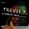 Trevis T. - The Coolest Nerd You Know