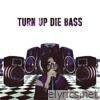 TURN UP DIE BASS (feat. Sleazy Stereo) - Single