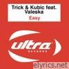 Trick & Kubic - Easy (feat. Valeska)