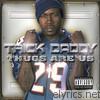 Trick Daddy - Thugs Are Us