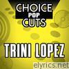 Choice Pop Cuts: Trini Lopez (Re-Recorded Versions)