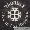 Trouble - Live in Los Angeles