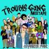 The Trouble Gang (Mixtape)