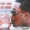 Pay You No Mind - Single