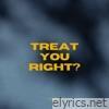 Treat You Right? - Single