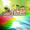Tukan - Light a Rainbow (Reloaded)