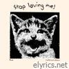Stop Loving Me!