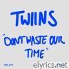 Don't Waste Our Time - Single