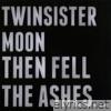 Then Fell The Ashes...