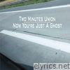 Now You're Just a Ghost - EP