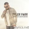 Tyler Farr - I Should Go to Church Sometime - Single