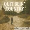 Quit Bein' Country - Single