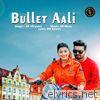 Bullet Aali - Single