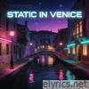 Static In Venice - Single