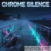 Chrome Silence - Single