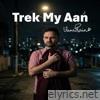 Trek My Aan - Single