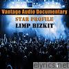 Vantage Audio Documentary: Star Profile, Limp Bizkit