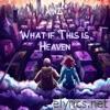 What If This Is Heaven (Radio Edit) - Single