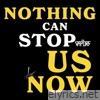 Nothing Can Stop Us Now - Single