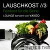 Lauschkost 3 - Feinkost für die Sinne - Lounge serviert von VARGO