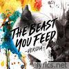 The Beast You Feed