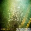 Versus The World - Drink. Sing. Live. Love.