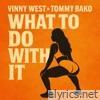 What To Do With It (feat. Tommy Bako) - Single