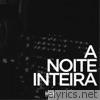 A Noite Inteira (feat. Drih Oliveira & Roger Limera) - Single