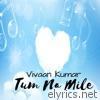 Tum Na Mile (feat. Stylish Ash) - Single