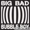 Big Bad Bubble Boy - Single