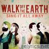 Walk Off The Earth - Sing It All Away