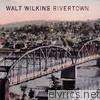 Walt Wilkins - Rivertown