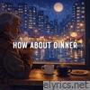 How About Dinner - Single